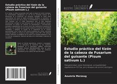 Couverture de Estudio práctico del tizón de la cabeza de Fusarium del guisante (Pisum sativum L.)