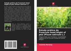 Capa do livro de Estudo prático do Fusarium head blight of pea (Pisum sativum L.) 