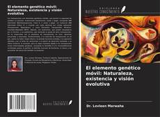 El elemento genético móvil: Naturaleza, existencia y visión evolutiva kitap kapağı