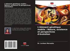 Capa do livro de L'élément génétique mobile : Nature, existence et perspectives d'évolution 