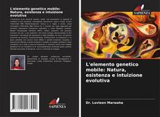 Copertina di L'elemento genetico mobile: Natura, esistenza e intuizione evolutiva