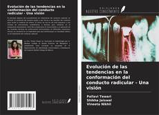 Couverture de Evolución de las tendencias en la conformación del conducto radicular - Una visión