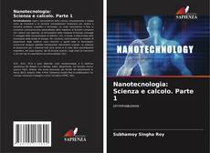 Bookcover of Nanotecnologia: Scienza e calcolo. Parte 1