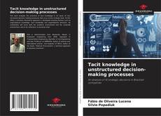 Tacit knowledge in unstructured decision-making processes的封面