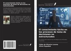 El conocimiento tácito en los procesos de toma de decisiones no estructurados的封面