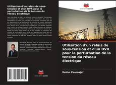 Capa do livro de Utilisation d'un relais de sous-tension et d'un DVR pour la perturbation de la tension du réseau électrique 
