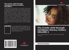 The Creole child through Caribbean literary history VOLUME 2的封面