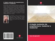 A dupla mutação da arquitectura: material e imaterial的封面