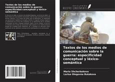 Bookcover of Textos de los medios de comunicación sobre la guerra: especificidad conceptual y léxico-semántica