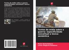 Textos da mídia sobre a guerra: especificidade conceitual e léxico-semântica kitap kapağı