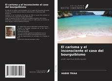 Couverture de El carisma y el inconsciente el caso del bourguibismo