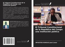 Couverture de El Tribunal Constitucional de la República del Congo: una institución política