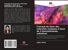 Buchcover von Concept de base des colorants azoïques à base de 2-Aminothiazole substitué.