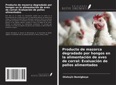 Обложка Producto de mazorca degradado por hongos en la alimentación de aves de corral: Evaluación de pollos alimentados