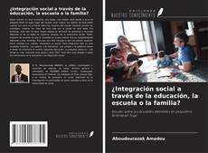 Portada del libro de ¿Integración social a través de la educación, la escuela o la familia?