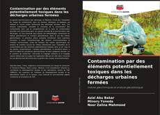 Contamination par des éléments potentiellement toxiques dans les décharges urbaines fermées的封面