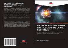 Capa do livro de LA TERRE EST UNE FORME PARTICULIÈRE DE LA VIE COSMIQUE 