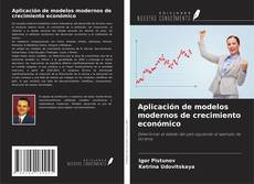 Portada del libro de Aplicación de modelos modernos de crecimiento económico