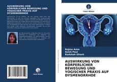 Portada del libro de AUSWIRKUNG VON KÖRPERLICHER BEWEGUNG UND YOGISCHER PRAXIS AUF DYSMENORRHOE