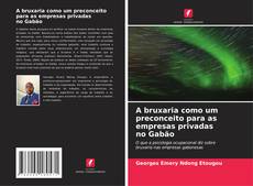 Buchcover von A bruxaria como um preconceito para as empresas privadas no Gabão