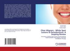 Copertina di Clear Aligners - White Spot Lesions & Periodontium: A Scoping Review