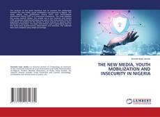 THE NEW MEDIA, YOUTH MOBILIZATION AND INSECURITY IN NIGERIA kitap kapağı