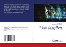 Copertina di On Fuzzy Ideals and Fuzzy Filters of Fuzzy Lattices