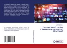 Copertina di CONSUMER PERCEPTION TOWARDS ONLINE BUYING BEHAVIOUR