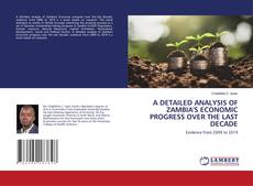 Copertina di A DETAILED ANALYSIS OF ZAMBIA'S ECONOMIC PROGRESS OVER THE LAST DECADE