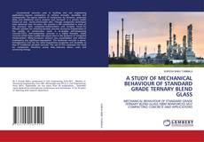 Copertina di A STUDY OF MECHANICAL BEHAVIOUR OF STANDARD GRADE TERNARY BLEND GLASS