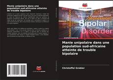Copertina di Manie unipolaire dans une population sud-africaine atteinte de trouble bipolaire