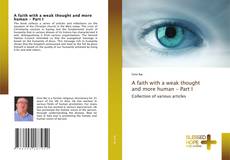 A faith with a weak thought and more human - Part I kitap kapağı
