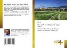 The path of Francis with sister illness kitap kapağı