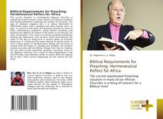 Bookcover of Biblical Requirements for Preaching: Hermeneutical Reflect for Africa