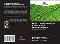 Bookcover of Le jeu comme stratégie d'éducation à l'environnement