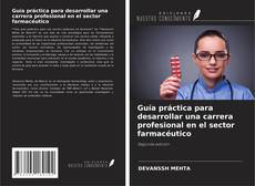 Обложка Guía práctica para desarrollar una carrera profesional en el sector farmacéutico