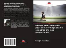 Bookcover of Orbites non circulaires pour l'électromagnétisme et autres champs magnétiques