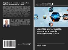 Buchcover von Logística de formación innovadora para la producción de cuero