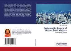 Copertina di Reducing the Truama of Gender Based Violence