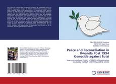 Copertina di Peace and Reconciliation in Rwanda Post 1994 Genocide against Tutsi