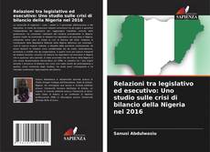 Borítókép a  Relazioni tra legislativo ed esecutivo: Uno studio sulle crisi di bilancio della Nigeria nel 2016 - hoz