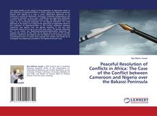 Copertina di Peaceful Resolution of Conflicts in Africa: The Case of the Conflict between Cameroon and Nigeria over the Bakassi Peninsula