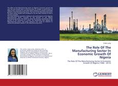 Copertina di The Role Of The Manufacturing Sector In Economic Growth Of Nigeria
