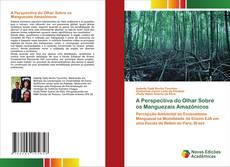 Copertina di A Perspectiva do Olhar Sobre os Manguezais Amazônicos