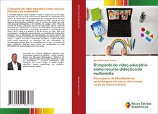 Bookcover of O Impacto do vídeo educativo como recurso didáctico da multimédia