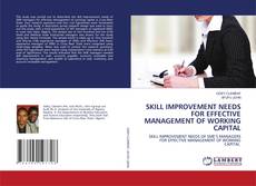 Copertina di SKILL IMPROVEMENT NEEDS FOR EFFECTIVE MANAGEMENT OF WORKING CAPITAL