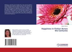 Copertina di Happiness in Fiction Across the Centuries