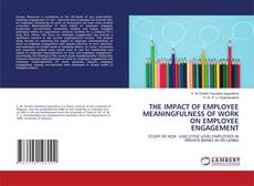 Copertina di THE IMPACT OF EMPLOYEE MEANINGFULNESS OF WORK ON EMPLOYEE ENGAGEMENT