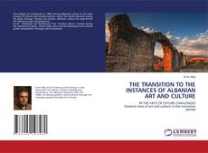 Buchcover von THE TRANSITION TO THE INSTANCES OF ALBANIAN ART AND CULTURE