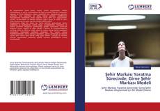 Copertina di Şehir Markası Yaratma Sürecinde; Girne Şehir Markası Modeli